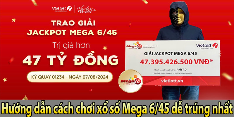 Hướng dẫn cách chơi xổ số Mega 6/45 dễ trúng nhất