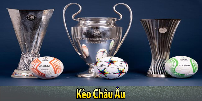 Kèo Châu Âu - Kinh Nghiệm Soi Kèo Chuẩn Xác Từ Cao Thủ