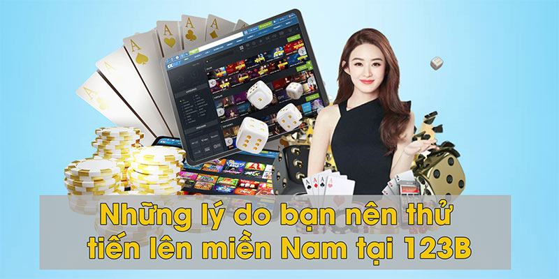 Những lý do bạn nên thử tiến lên miền Nam tại 123B