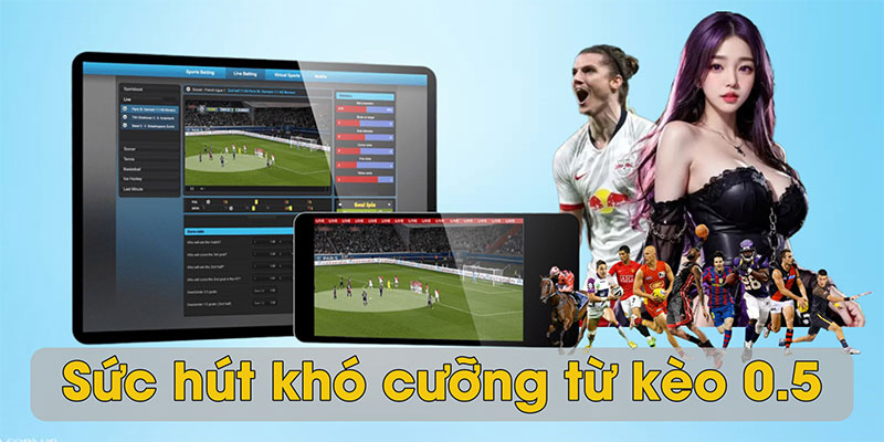 Sức hút khó cưỡng từ kèo 0.5