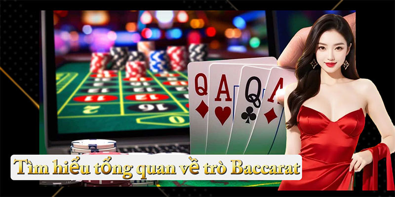 Tìm hiểu tổng quan về trò Baccarat