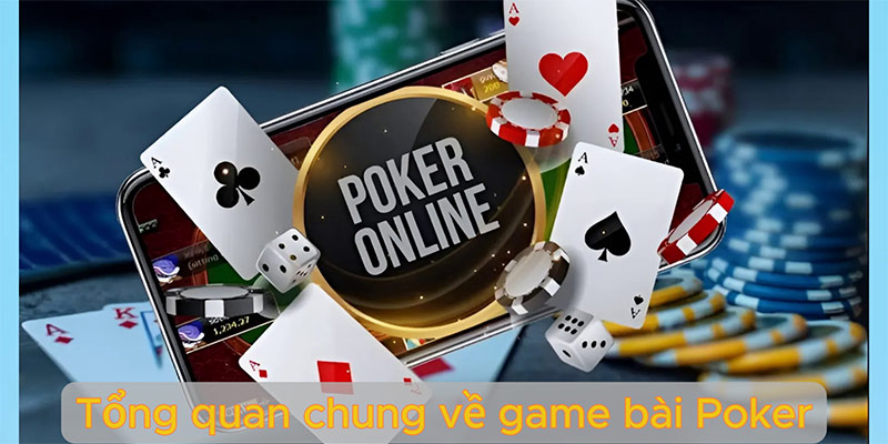 Tổng quan chung về game bài Poker